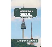 Guida turistica di Seul 2025-2026: Esplora quartieri vivaci, assapora sapori audaci e vivi le tradizioni culturali con sicurezza