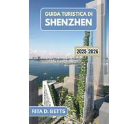 GUIDA TURISTICA DI SHENZHEN 2025-2026: Scopri il fiorente paesaggio urbano, i sapori locali e le fughe panoramiche di una metropoli moderna