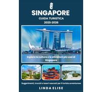 GUIDA TURISTICA DI SINGAPORE 2025-2026: Esplora la capitale storica di Singapore come un abitante del posto: attrazioni imperdibili, tesori nascosti, ... da esperti per un viaggio indimenticabile.