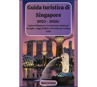 Guida turistica di Singapore 2025 - 2026: Esplora Singapore con sicurezza: ideale per famiglie, viaggi d'affari e divertimento a basso costo