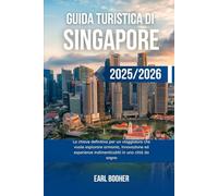 GUIDA TURISTICA DI SINGAPORE 2025/2026: La chiave definitiva per un viaggiatore che vuole esplorare armonia, innovazione ed esperienze indimenticabili in una città da sogno