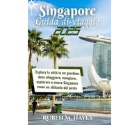 Guida turistica di Singapore 2025: Esplora la città in un giardino: dove alloggiare, mangiare, esplorare e vivere Singapore come un abitante del posto