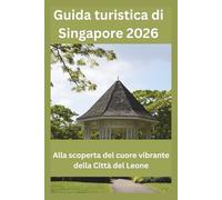 Guida turistica di Singapore 2026: Alla scoperta del cuore vibrante della Città del Leone