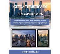 GUIDA TURISTICA DI SINGAPORE 2026: Esplora monumenti iconici, skyline panoramici, attrazioni principali, quartieri culturali, locali notturni, vie ... economici e itinerari ricchi di avventure