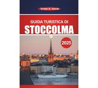 Guida turistica di Stoccolma 2025: Una guida completa per esplorare la capitale della Svezia con attrazioni imperdibili, cultura locale, ristoranti, itinerario e consigli pratici