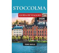GUIDA TURISTICA DI STOCCOLMA 2026: Il compagno di vacanza definitivo con segreti locali, attrazioni di punta, cucina nordica, itinerari da isola in isola e consigli di viaggio economici
