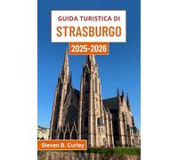 Guida turistica di Strasburgo 2025-2026: Alla scoperta dell'incantevole Alsazia francese attraverso cultura, architettura, cucina e fascino fluviale