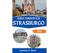 GUIDA TURISTICA DI STRASBURGO 2026: Alla scoperta dell'anima di una città plasmata da due nazioni e mille storie