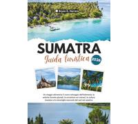 Guida turistica di Sumatra 2026: Un viaggio attraverso il cuore selvaggio dell'Indonesia, le foreste pluviali, le avventure sui vulcani, la cultura insulare e le meraviglie nascoste del sud-est.