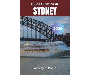Guida Turistica di Sydney 2026: Esplora la ricca storia della città, la vivace scena artistica e le indimenticabili gite di un giorno