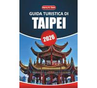 Guida turistica di Taipei 2026: Esplora gemme nascoste, avventure di street food, mercati notturni ed esperienze culturali nella capitale di Taiwan