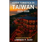 GUIDA TURISTICA DI TAIWAN 2025-2026: Esplora gemme nascoste, festival e sapori