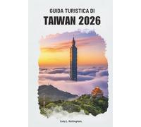 GUIDA TURISTICA DI TAIWAN 2026: Scopri la vibrante cultura e le meraviglie naturali dell'Asia orientale