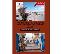 GUIDA TURISTICA DI TANGERI 2026: Il crocevia tra Africa ed Europa.
