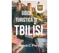 GUIDA TURISTICA DI TBILISI 2025: Scopri angoli nascosti, sapori locali e cultura senza tempo nella città più incantevole della Georgia
