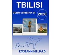 GUIDA TURISTICA DI TBILISI 2026: "Esplora la capitale georgiana del vino, della storia, delle escursioni e dei tesori nascosti"