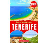 Guida turistica di Tenerife 2026: Scopri i maestosi vulcani di Tenerife, le spiagge incontaminate e la rara fauna selvatica con i consigli di viaggio imperdibili per ogni esploratore (GUIDE DI NATALE)
