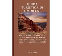 GUIDA TURISTICA DI TIMOR EST: Esplora Dili, Atauro e le isole nascoste di Timor Est: avventura, cultura e paradiso costiero svelati