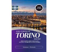 GUIDA TURISTICA DI TORINO 2026-2027: Esplora i quartieri, i palazzi, i musei, la cucina piemontese e i paesaggi alpini con itinerari dettagliati.