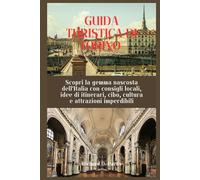 GUIDA TURISTICA DI TORINO: Scopri la gemma nascosta dell'Italia con consigli locali, idee di itinerari, cibo, cultura e attrazioni imperdibili