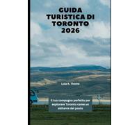GUIDA TURISTICA DI TORONTO 2026: Il tuo compagno perfetto per esplorare Toronto come un abitante del posto (The Global Explorer Travel Guide Series 2026)
