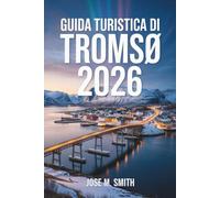Guida turistica di Tromsø 2026: Il manuale completo sull'aurora boreale, il sole di mezzanotte, le avventure artiche, la cultura locale e la pianificazione intelligente dei viaggi