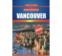 Guida turistica di Vancouver 2025: Esplora le principali attrazioni della città, la cultura locale, i luoghi imperdibili e i consigli degli esperti per l'ultima avventura della West Coast