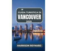 Guida turistica di Vancouver 2025: Scopri indimenticabili avventure costiere, sentieri panoramici e viaggi gastronomici locali