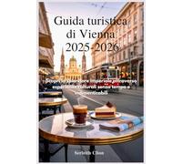 Guida turistica di Vienna 2025-2026: Scopri lo splendore imperiale attraverso esperienze culturali senza tempo e indimenticabili