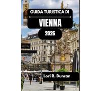 GUIDA TURISTICA DI VIENNA 2026: Dai grandi palazzi alle tradizioni dei caffè e molto altro ancora