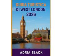 GUIDA TURISTICA DI WEST LONDON 2026: La tua guida 2026 ai quartieri, alla cultura, al cibo e alle gemme nascoste di West London
