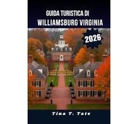 GUIDA TURISTICA DI WILLIAMSBURG VIRGINIA 2026.: Ultima vacanza in famiglia, tour storico e weekend nella Virginia coloniale.