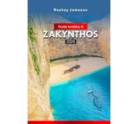 Guida turistica di Zakynthos 2025: Esplora le acque cristalline della Grecia, le spiagge meravigliose, le attrazioni, le gemme nascoste con consigli utili e consigli economici
