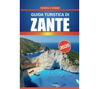 Guida turistica di Zante 2025: La tua guida definitiva per esplorare le spiagge panoramiche della Grecia, la ricca storia, la cultura autentica e le ... un'indimenticabile avventura sull'isola greca