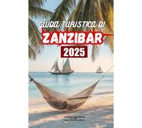 GUIDA TURISTICA DI ZANZIBAR 2025: Spiagge, cose da fare, resort, pianificatore di itinerari, consigli di viaggio e tesori nascosti a Zanzibar