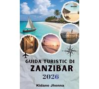 GUIDA TURISTICA DI ZANZIBAR: La risorsa completa per pianificare la tua avventura sull'isola