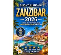 GUIDA TURISTICA DI ZANZIBAR2026: Organizza una vacanza senza stress nell'Oceano Indiano con itinerari consigliati da esperti, approfondimenti ... di spezie e alla storica città di Stone To