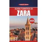 Guida turistica di Zara 2025: Itinerario completo, approfondimenti locali, cose da fare e consigli pratici per esplorare la storica città costiera della Croazia