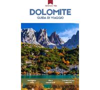 GUIDA TURISTICA DOLOMITI 2026: Una guida turistica completa delle Alpi italiane, percorsi panoramici, cime iconiche e villaggi alpini