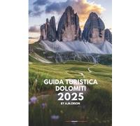 GUIDA TURISTICA DOLOMITI: Dolomiti: un viaggio tra bellezza, cultura e sapori
