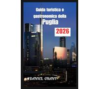 Guida turistica e gastronomica della Puglia 2026: Scopri i sapori nascosti, i borghi e le tradizioni del Sud Italia