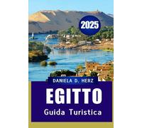 GUIDA TURISTICA EGITTO 2025: Scopri le antiche meraviglie, le meraviglie moderne e i tesori nascosti
