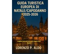 GUIDA TURISTICA EUROPEA DI NATALE/CAPODANNO 2025-2026: I migliori mercati invernali, viaggi e tour festivi
