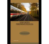 Guida turistica ferroviaria del Belgio 2026: Un compagno di viaggio in treno completo per città, cultura e percorsi panoramici (Train Travel Guide)