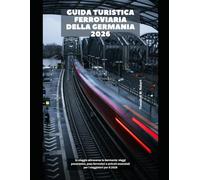 Guida turistica ferroviaria della Germania 2026: In viaggio attraverso la Germania: viaggi panoramici, pass ferroviari e articoli essenziali per i viaggiatori per il 2026 (Train Travel Guide)