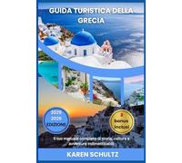 GUIDA TURISTICA GRECIA 2025/2026: Il tuo manuale completo di storia, cultura e avventure indimenticabili