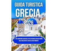 GUIDA TURISTICA GRECIA 2026: Il tuo compagno essenziale per esplorare antiche rovine, isole mozzafiato e una cultura vibrante
