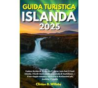 GUIDA TURISTICA ISLANDA 2025: Esplora Reykjavík, il Circolo d’Oro, la Costa Sud, il Nord Islanda, i Fiordi Occidentali e la penisola di Snæfellsnes - ... le destinazioni più iconiche d’Islanda