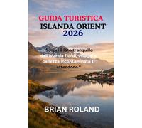 GUIDA TURISTICA ISLANDA ORIENT 2026: Scopri il lato tranquillo dell'Islanda fiordi, villaggi e bellezza incontaminata ti attendono.