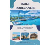 GUIDA TURISTICA ISOLE DODECANESE 2026: La guida definitiva per saltare tra le isole greche egee di Rodi, Kos, Symi e oltre: spiagge nascoste, taverne locali, itinerari economici (mappe dettagliate).